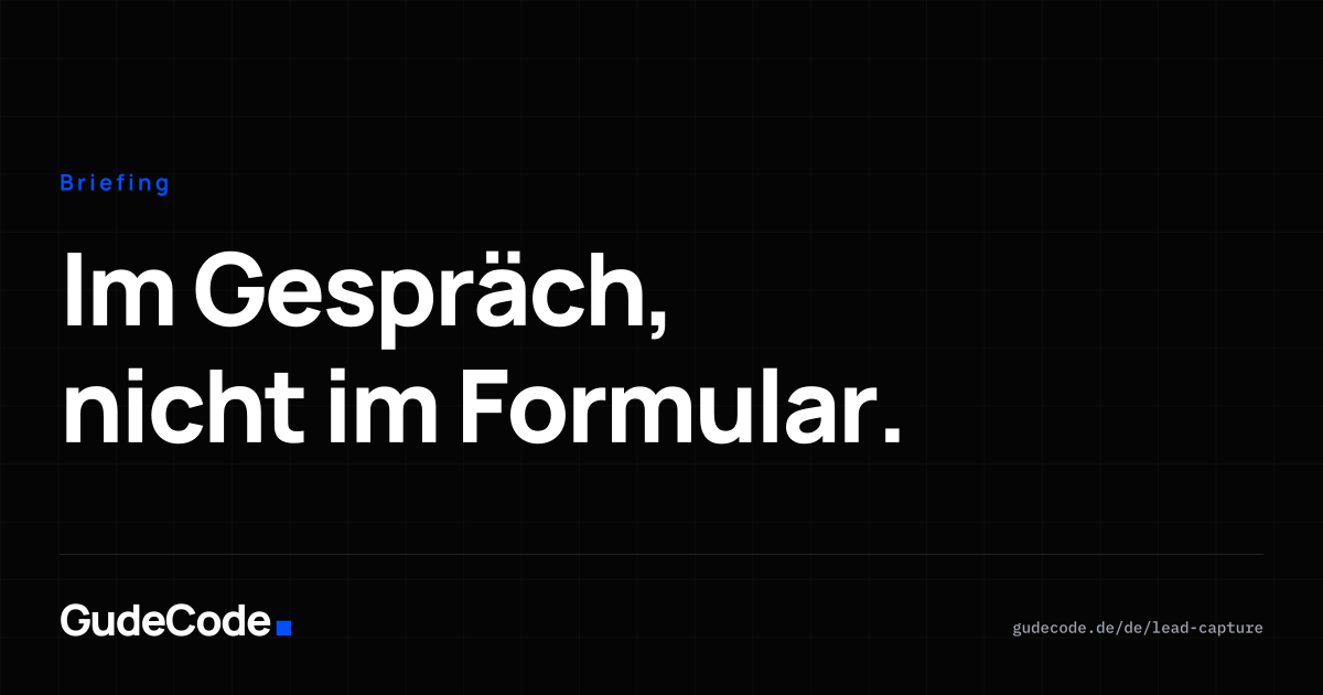 Im Gespräch, nicht im Formular. — GudeCode