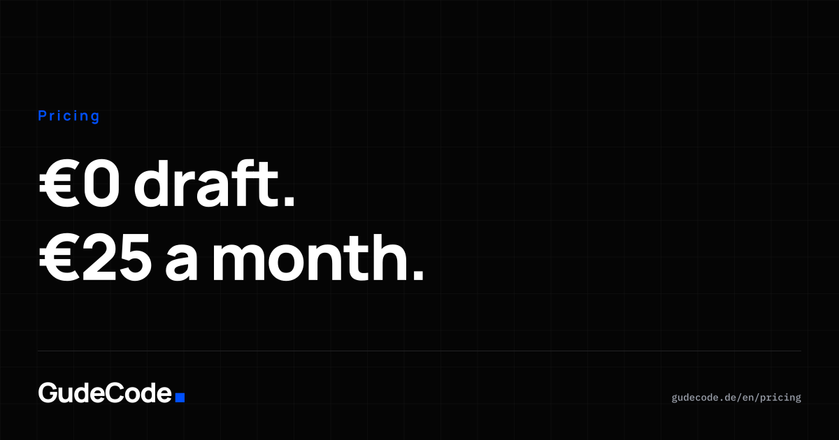€0 draft. €25 a month. — GudeCode