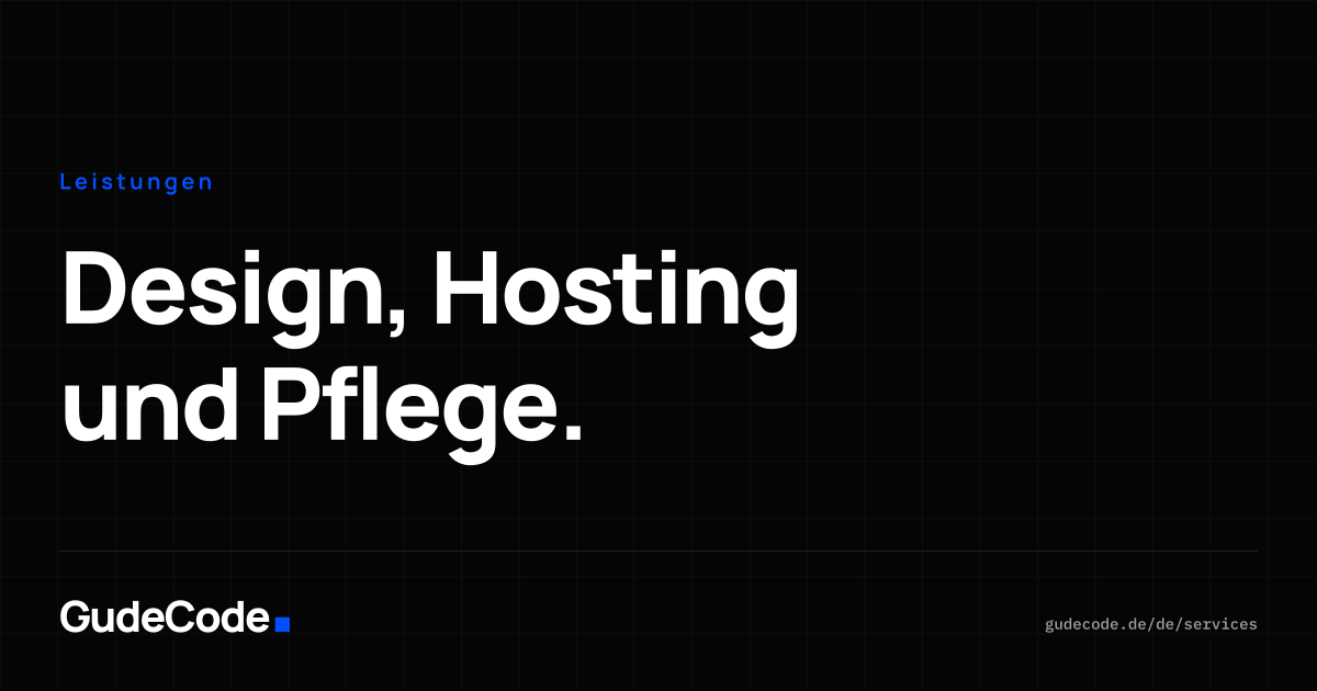 Design, Hosting und Pflege. — GudeCode
