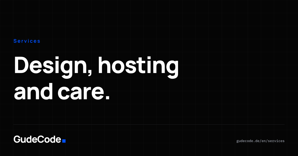 Design, hosting and care. — GudeCode